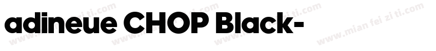 adineue CHOP Black字体转换